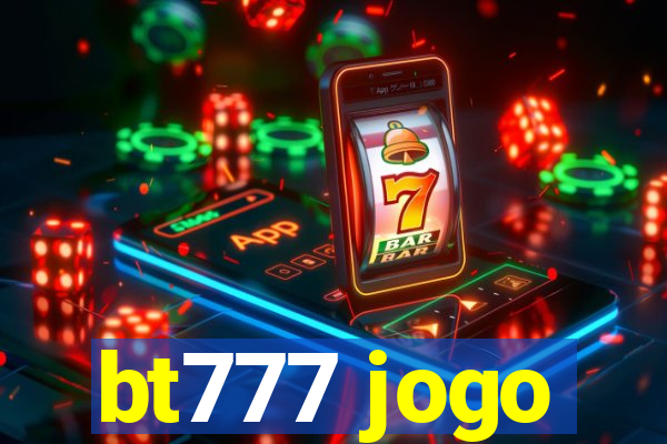 bt777 jogo